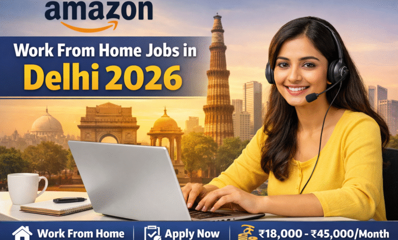 Amazon Work From Home Jobs in Delhi
