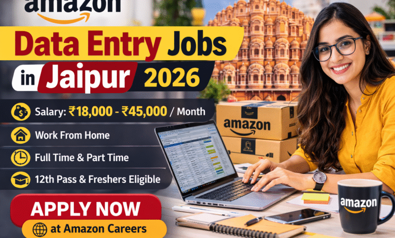 Amazon Data Entry Jobs in Jaipur 2026 work from home and office job opportunity for freshers with salary up to ₹45000