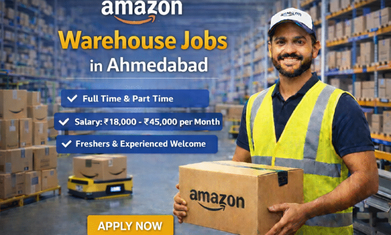 Amazon Warehouse Jobs in Ahmedabad – Amazon hiring warehouse associates with salary ₹18,000 to ₹45,000 per month
