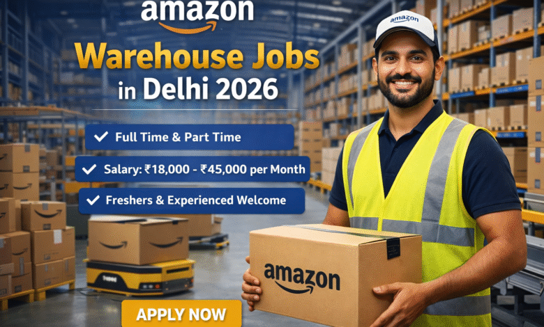 Amazon Warehouse Jobs in Delhi – Amazon hiring warehouse associates with salary ₹18,000 to ₹45,000 per month