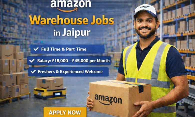 Amazon Warehouse Jobs in Jaipur – Amazon hiring warehouse associates with salary ₹18,000 to ₹45,000 per month
