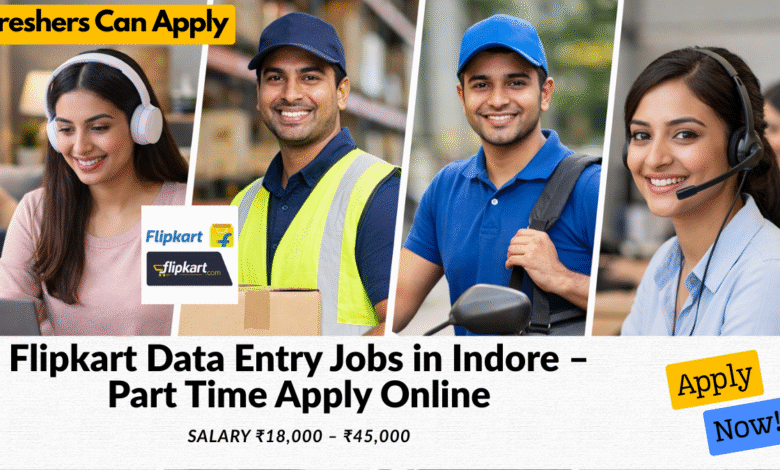 Flipkart data entry jobs in Indore part time with salary ₹18,000 to ₹45,000 for freshers and students