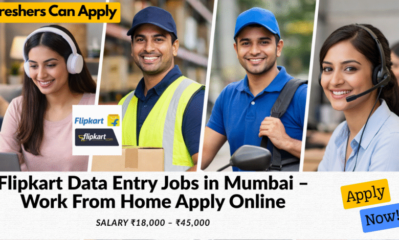 Flipkart data entry jobs in Mumbai work from home with salary ₹18,000 to ₹45,000 for freshers and part time candidates