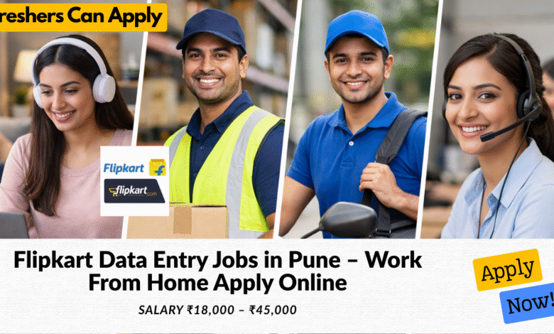 Flipkart data entry jobs in Pune work from home with salary ₹18,000 to ₹45,000 for freshers and part time candidates