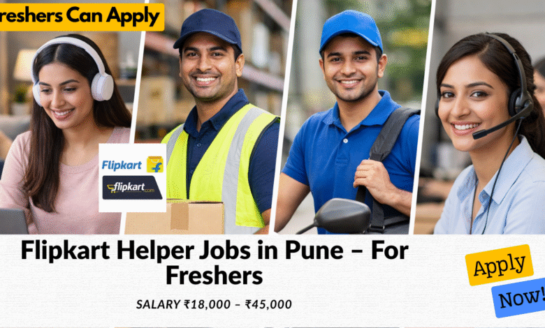 Flipkart helper jobs in Pune for freshers with salary ₹18,000 to ₹45,000 including warehouse and packing work