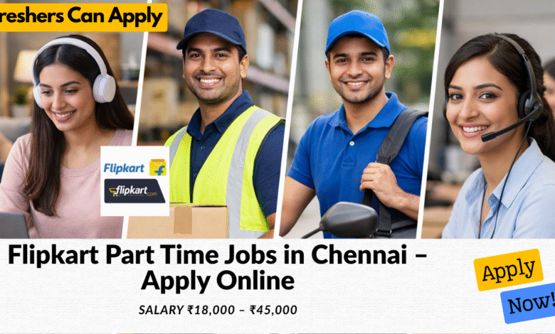 Flipkart part time jobs in Chennai with salary ₹18,000 to ₹45,000 for students and freshers including data entry jobs
