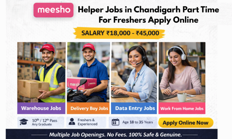 Apply for Meesho helper jobs in Chandigarh part time for freshers with salary ₹18,000 to ₹45,000 including warehouse and packing roles