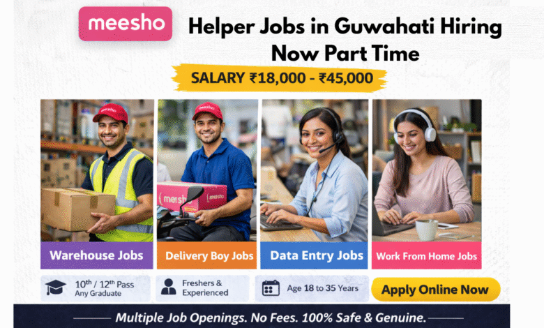 Apply for Meesho helper jobs in Guwahati part time with salary ₹18,000 to ₹45,000 including warehouse and packing roles