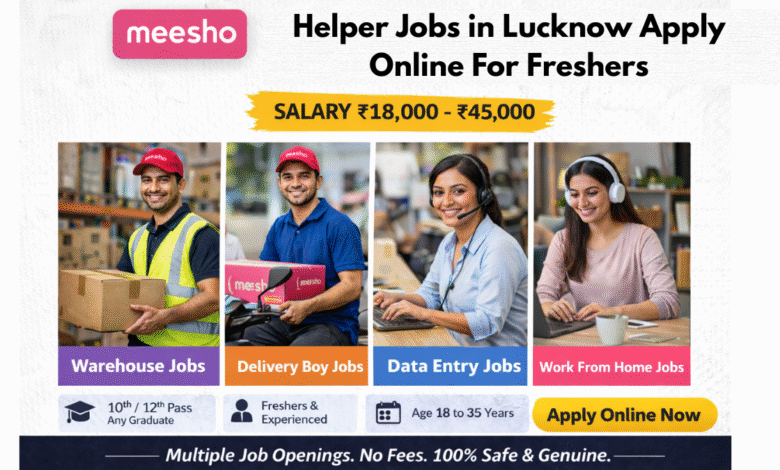 Apply for Meesho helper jobs in Lucknow for freshers with salary ₹18,000 to ₹45,000 including warehouse and packing roles