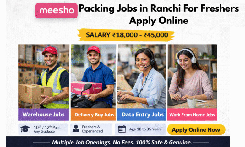 Apply for Meesho packing jobs in Ranchi for freshers with salary ₹18,000 to ₹45,000 including warehouse and helper roles